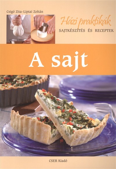 A SAJT /HÁZI PRAKTIKÁK - SAJTKÉSZÍTÉS ÉS RECEPTEK
