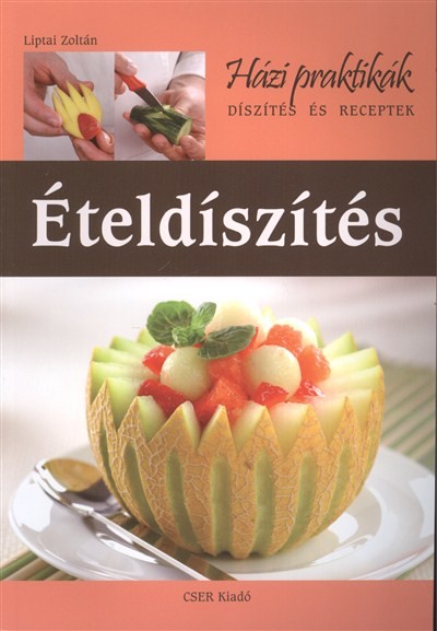 ÉTELDÍSZÍTÉS /HÁZI PRAKTIKÁK - DÍSZÍTÉS ÉS RECEPTEK