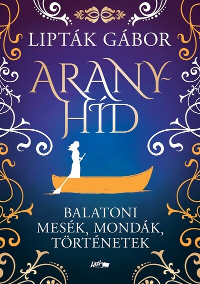 Aranyhíd - Balatoni mesék, mondák, történetek