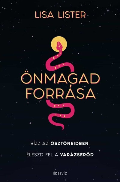 Önmagad forrása - Bízz az ösztöneidben Éleszd fel a varázserőd