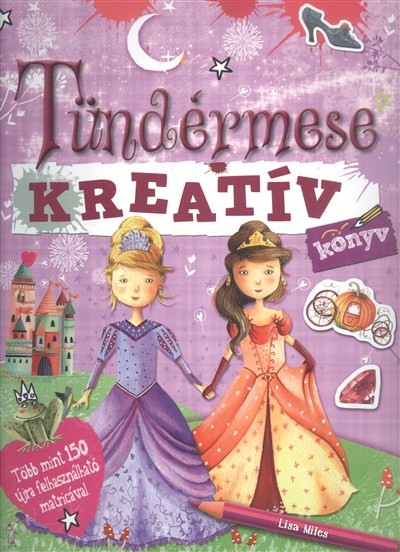 KREATÍVKÖNYV: TÜNDÉRMESE /TÖBB MINT 150 ÚJRA FELHASZNÁLHATÓ MATRICÁVAL