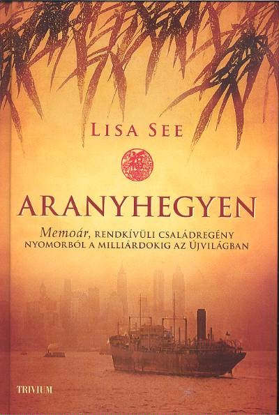 ARANYHEGYEN /MEMOÁR, RENDKÍVÜLI CSALÁDREGÉNY NYOMORBÓL A MILLIÁRDOKIG AZ ÚJVILÁGBAN