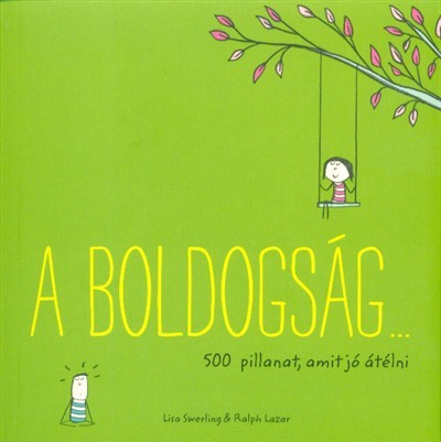 A boldogság . . . /500 pillanat, amit jó átélni