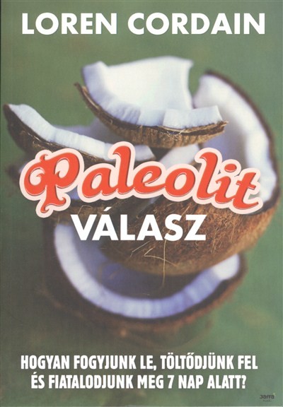 Paleolit válasz /Hogyan fogyjunk le, töltődjünk fel és fiatalodjunk meg 7 nap altt?