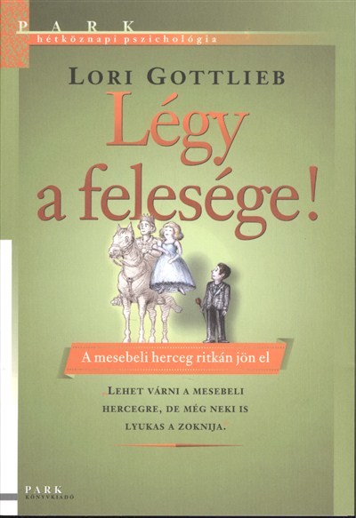 Légy a felesége! - A mesebeli herceg ritkán jön el! /Hétköznapi pszichológia