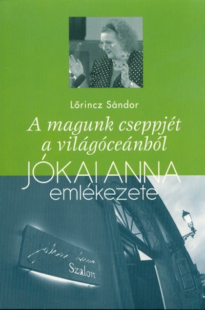 A magunk cseppjét a világóceánból - Jókai Anna emlékezete