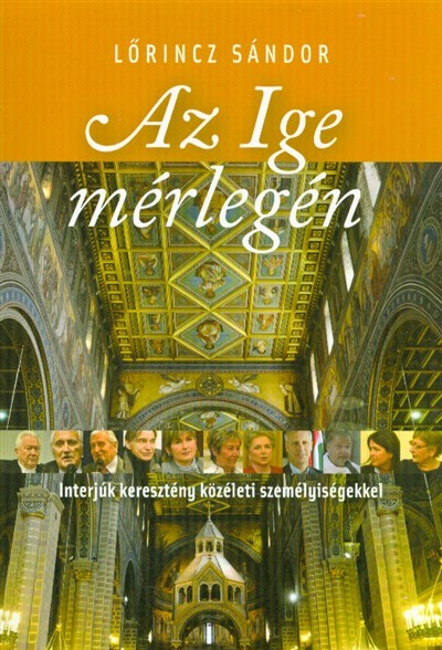 AZ IGE MÉRLEGÉN /INTERJÚK KERESZTÉNY KÖZÉLETI SZEMÉLYISÉGEKKEL