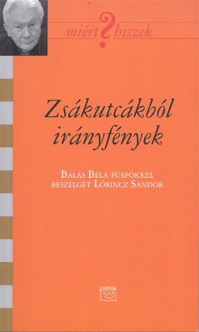 Zsákutcákból irányfények /Miért hiszek? XCIX.