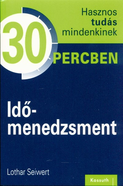 Időmenedzsment /Hasznos tudás mindenkinek 30 percben