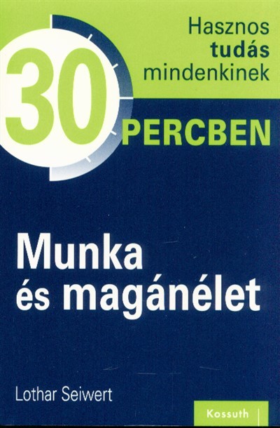 Munka és magánélet /Hasznos tudás mindenkinek 30 percben