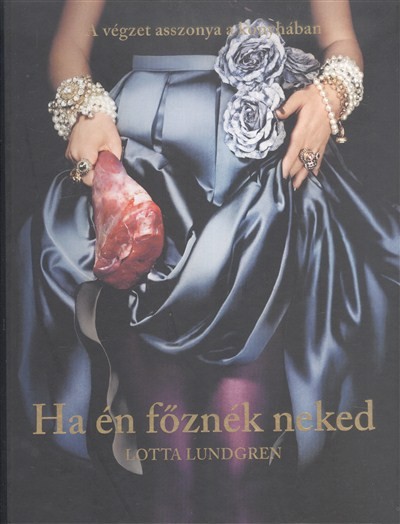 HA ÉN FŐZNÉK NEKED /A VÉGZET ASSZONYA A KONYHÁBAN
