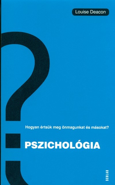 Pszichológia /Hogyan értsük meg önmagunkat és másokat?