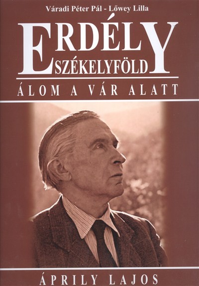 ERDÉLY SZÉKELYFÖLD /ÁLOM A VÁR ALATT - ÁPRILY LAJOS
