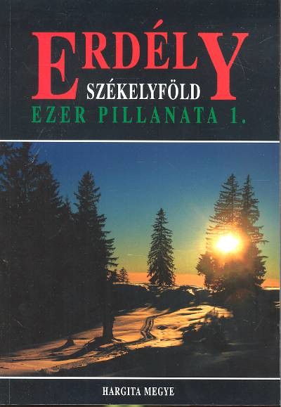 ERDÉLY SZÉKELYFÖLD /EZER PILLANATA 1. /HARGITA MEGYE