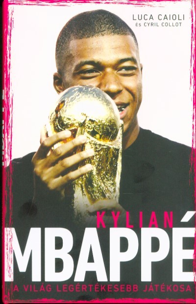 Kylian Mbappé - A világ legértékesebb játékosa