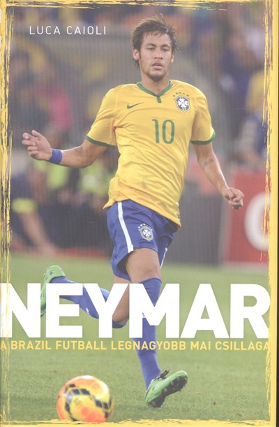 Neymar - A brazil futball legnagyobb mai csillaga