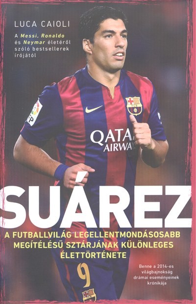 Suárez - A futballvilág legellentmondásosabb megítélésű sztárjának különleges élettörténete