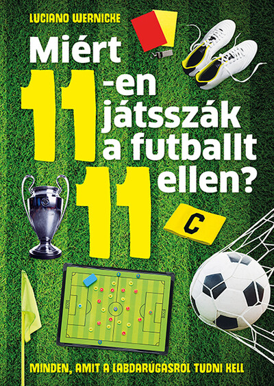 Miért 11-en játsszák a futballt 11 ellen? - Minden, amit a labdarúgásról tudni kell