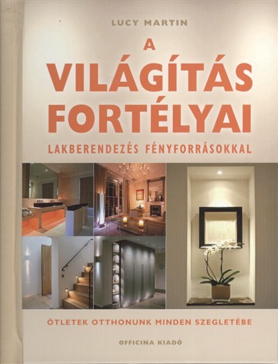 A VILÁGÍTÁS FORTÉLYAI /LAKBERENDEZÉS FÉNYFORRÁSOKKAL