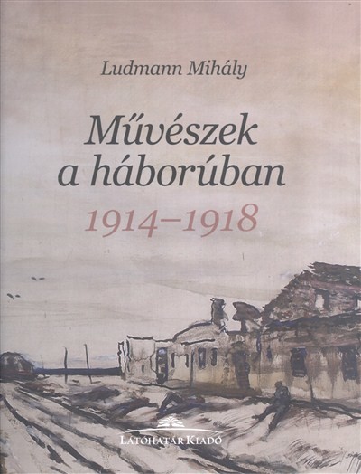 MŰVÉSZEK A HÁBORÚBAN 1914-1918
