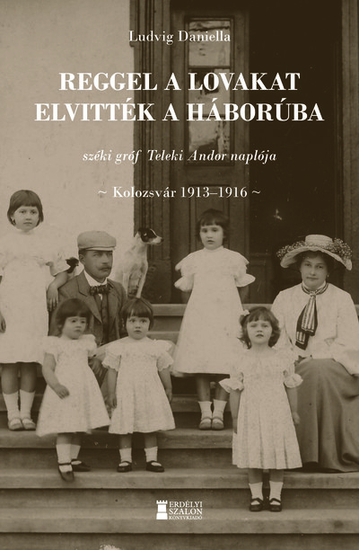 Reggel a lovakat elvitték a háborúba - széki gróf Teleki Andor naplója
