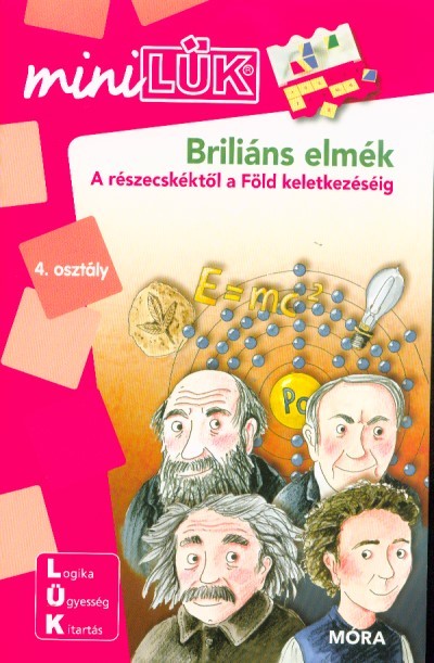 Briliáns elmék - A részecskéktől a Föld keletkezéséig /MiniLÜK