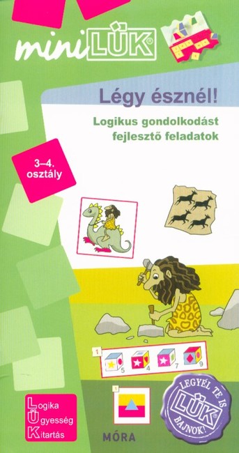 Légy észnél - Logikus gondolkodást fejlesztő feladatok 3-4. osztály /MiniLÜK