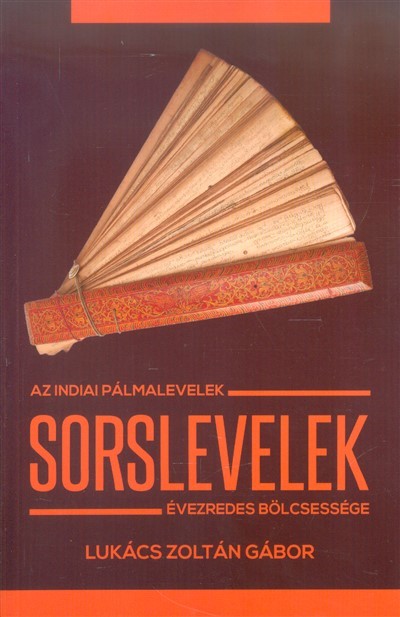 SORSLEVELEK /AZ INDIAI PÁLMALEVELEK ÉVEZREDES BÖLCSESSÉGE