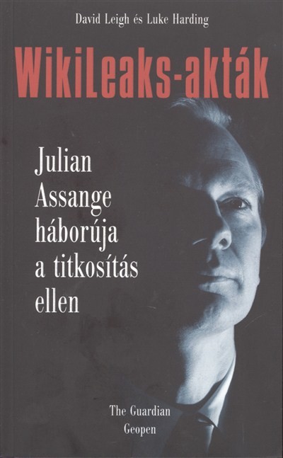 WIKILEAKS-AKTÁK /JULIAN ASSANGE HÁBORÚJA A TITKOSÍTÁS ELLEN