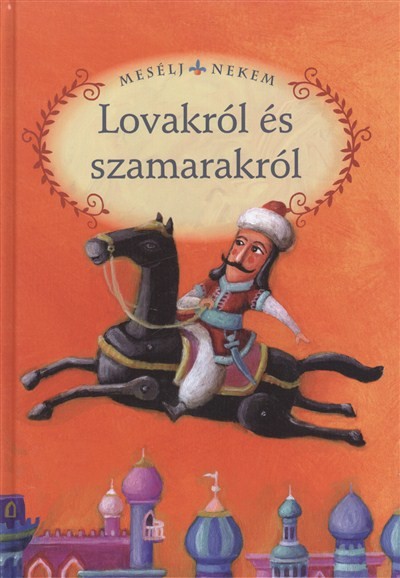 MESÉLJ NEKEM, LOVAKRÓL ÉS SZAMARAKRÓL /MESÉLJ NEKEM 4.