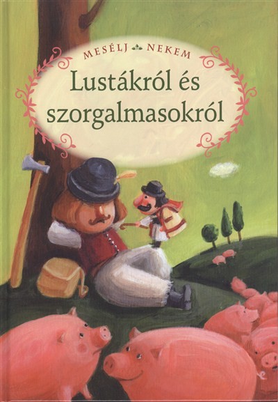 MESÉLJ NEKEM, LUSTÁKRÓL ÉS SZORGALMASOKRÓL /MESÉLJ NEKEM 15.