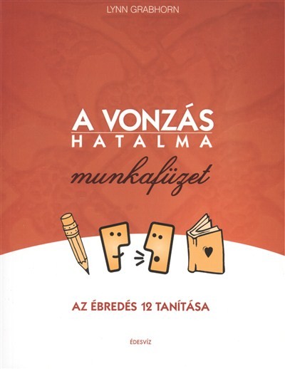 A VONZÁS HATALMA MUNKAFÜZET /AZ ÉBREDÉS 12 TANÍTÁSA