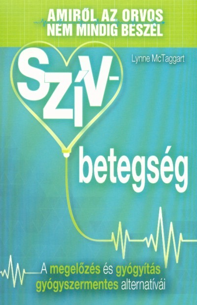 Szívbetegség /Amiről az orvos nem mindig beszél - A megelőzés és gyógyítás gyógyszermentes alternatívái