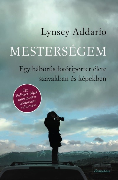Mesterségem /Egy háborús fotóriporter élete szavakban és képekben