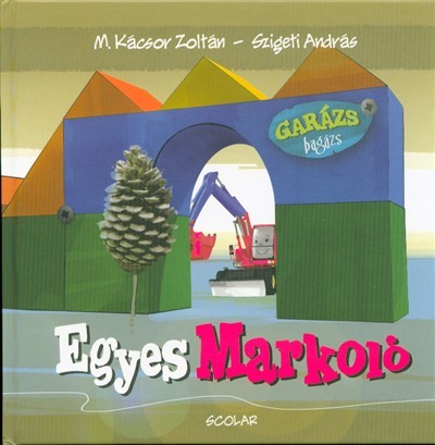 Egyes markoló /Garázs Bagázs 1.