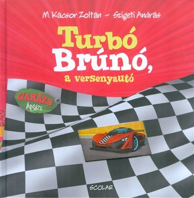 Turbó Brúnó, a versenyautó /Garázs Bagázs 7.