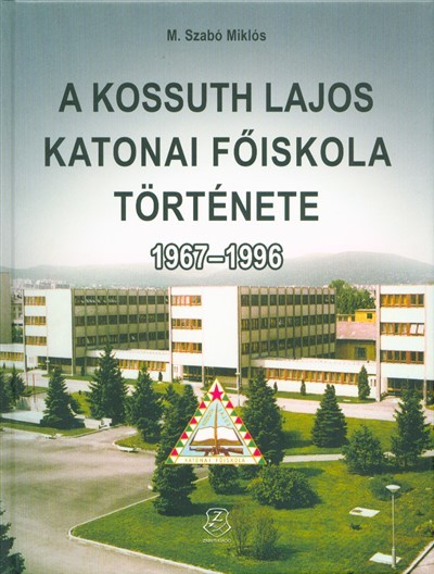 A KOSSUTH LAJOS KATONAI FŐISKOLA TÖRTÉNETE 1967-1996.