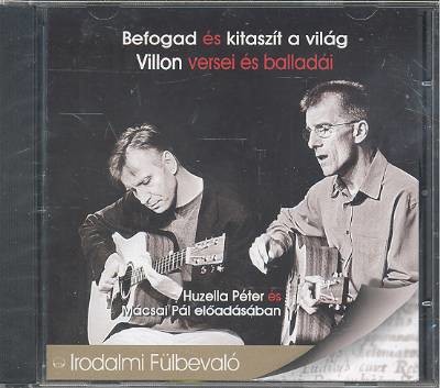 BEFOGAD ÉS KITASZÍT A VILÁG - VILLON VERSEI ÉS BALLADÁI /IRODALMI FÜLBEVALÓ