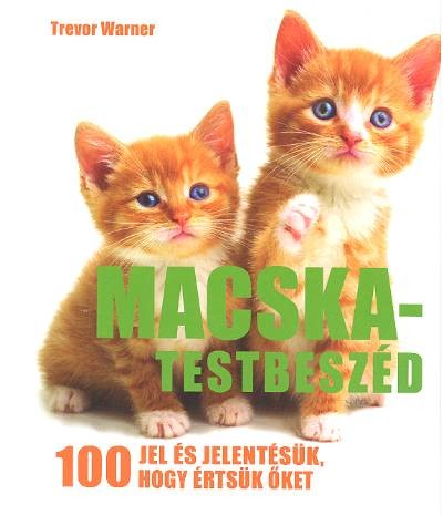  MACSKA-TESTBESZÉD /100 JEL ÉS JELENTÉSÜK, HOGY ÉRTSÜK ŐKET 