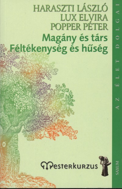MAGÁNY ÉS TÁRS, FÉLTÉKENYSÉG ÉS HŰSÉG /AZ ÉLET DOLGAI