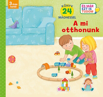 A mi otthonunk - Könyv 24 mágnessel - 3 éves kortól - És már ezt is tudom