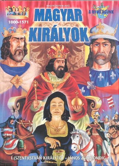 MAGYAR KIRÁLYOK /A MI VILÁGUNK
