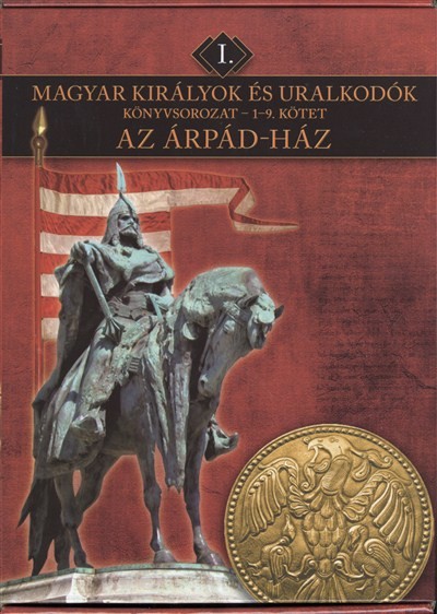 MAGYAR KIRÁLYOK ÉS URALKODÓK KÖNYVSOROZAT I. /AZ ÁRPÁD-HÁZ 1-9. KÖTET