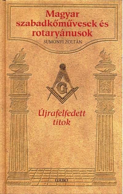 Magyar szabadkőművesek és rotaryánusok /Újrafeledett titok