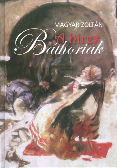 A HÍRES BÁTHORIAK