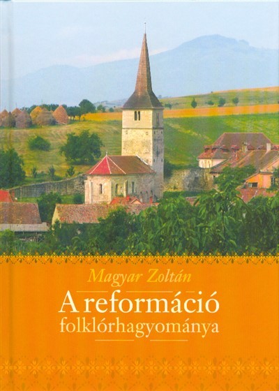 A REFORMÁCIÓ FOLKLÓRHAGYOMÁNYA