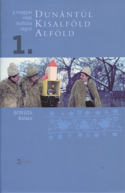 DUNÁNTÚL, KISALFÖLD, ALFÖLD /A MAGYAR NÉPI KULTÚRA RÉGIÓI 1-2.