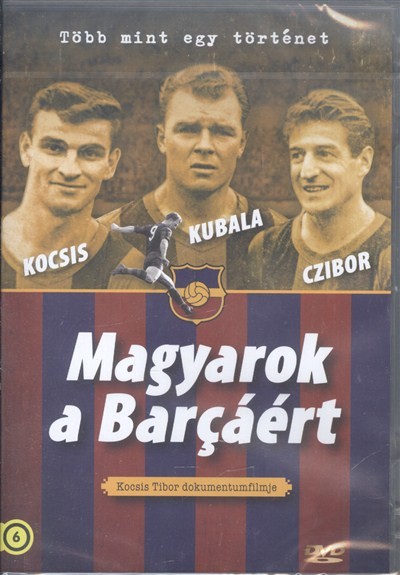 MAGYAROK A BARCÁÉRT /TÖBB MINT EGY TÖRTÉNET - KOCSIS TIBOR DOKUMENTUMFILMJE