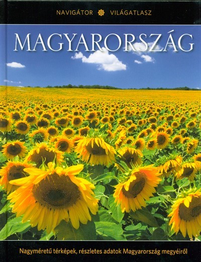 Magyarország - Nagyméretű térképek, részletes adatok Magyarország megyéiről /Navigátor világatlasz 19.