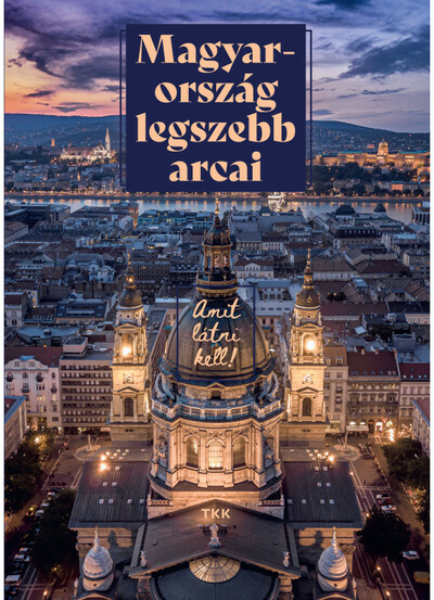 Magyarország legszebb arcai - Amit látni kell! (új kiadás)